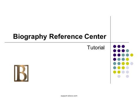 Support.ebsco.com Biography Reference Center Tutorial.