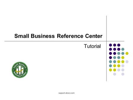 Support.ebsco.com Small Business Reference Center Tutorial.
