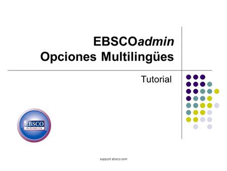 Support.ebsco.com EBSCOadmin Opciones Multilingües Tutorial.