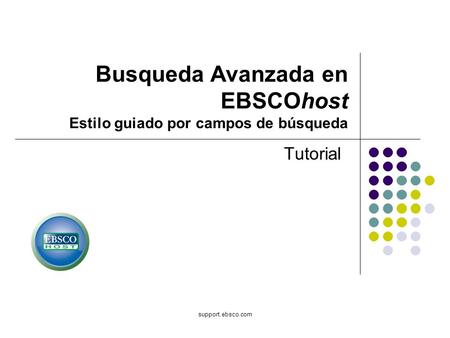 Support.ebsco.com Tutorial Busqueda Avanzada en EBSCOhost Estilo guiado por campos de búsqueda.