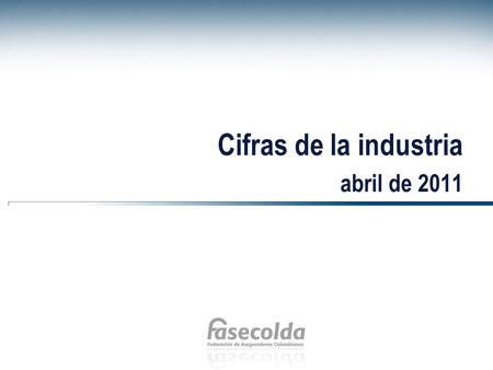 Cifras de la industria abril de 2011. Información por tipo de compañías.