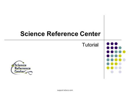 Support.ebsco.com Science Reference Center Tutorial.