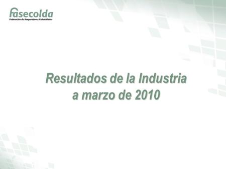 Resultados de la Industria a marzo de 2010. Información por tipo de compañía.
