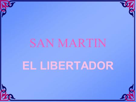 SAN MARTIN EL LIBERTADOR.