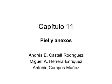 Capítulo 11 Piel y anexos Andrés E. Castell Rodríguez