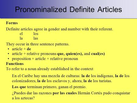 Pronominalized Definite Articles Forms Definite articles agree in gender and number with their referent. ellos lalas They occur in three sentence patterns.