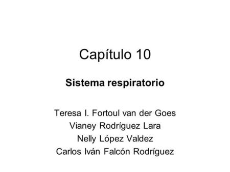 Capítulo 10 Sistema respiratorio Teresa I. Fortoul van der Goes