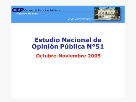 CEP, Encuesta Nacional de Opinión Pública, Octubre-Noviembre 2005.www.cepchile.cl % 1 Diseño gráfico: David Parra Arias Estudio Nacional de Opinión Pública.