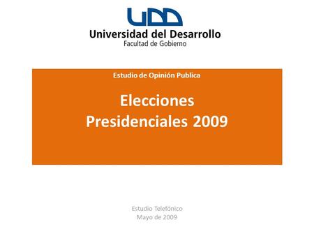 Estudio de Opinión Publica Elecciones Presidenciales 2009 Las Bellotas 199 of. 71 – Providencia, Santiago – Chile Fono (56-2) 3724790