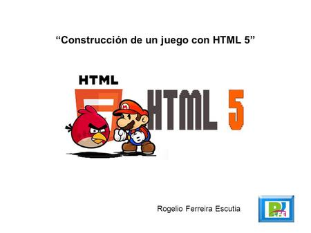 Construcción de un juego con HTML 5 Rogelio Ferreira Escutia.