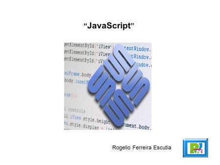 JavaScript Rogelio Ferreira Escutia. 2 JavaScript Wikipedia,  noviembre 2009http://es.wikipedia.org/wiki/Javascript.