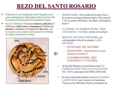 REZO DEL SANTO ROSARIO El Rosario es un compendio del Evangelio, en el que contemplamos diferentes misterios de la vida de Jesús con la mirada de la Santísima.