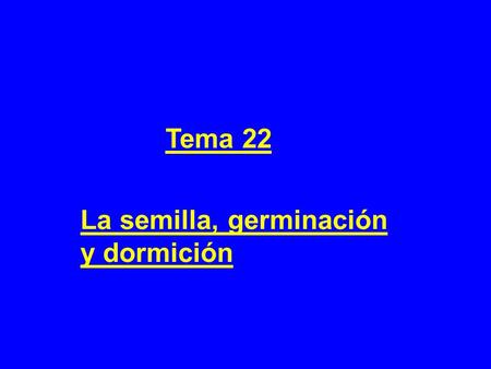 Tema 22 La semilla, germinación y dormición.