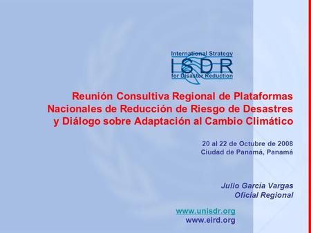 Reunión Consultiva Regional de Plataformas Nacionales de Reducción de Riesgo de Desastres y Diálogo sobre Adaptación al Cambio Climático 20 al 22 de Octubre.