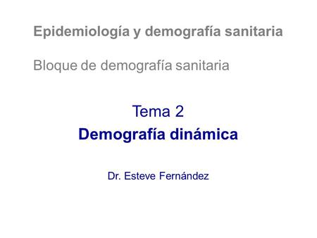 Tema 2 Demografía dinámica Epidemiología y demografía sanitaria
