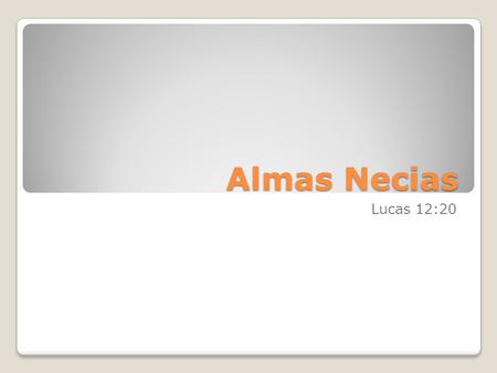 Almas Necias Lucas 12:20.