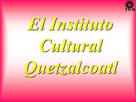 El Instituto Cultural Quetzalcoatl