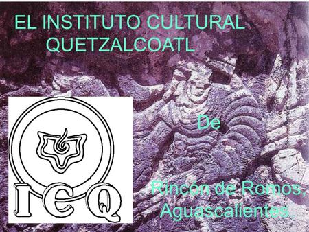 EL INSTITUTO CULTURAL QUETZALCOATL