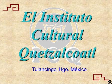 El Instituto Cultural Quetzalcoatl
