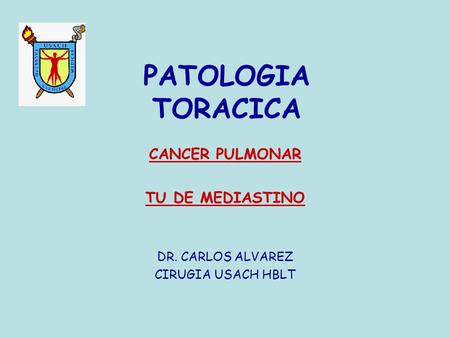 CANCER PULMONAR TU DE MEDIASTINO DR. CARLOS ALVAREZ CIRUGIA USACH HBLT