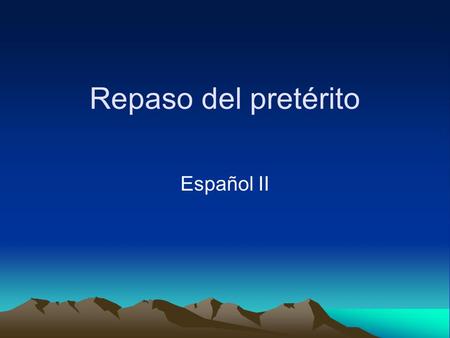 Repaso del pretérito Español II.