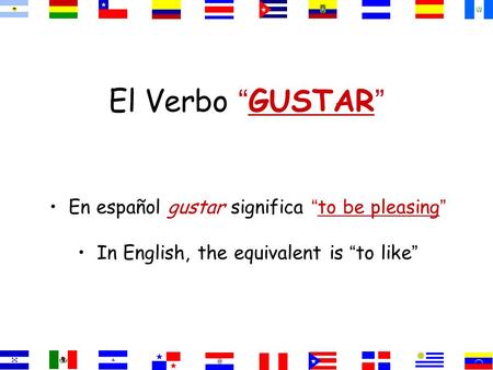 El Verbo “GUSTAR” En español gustar significa “to be pleasing”