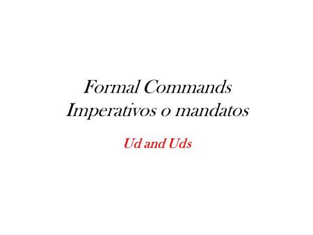 Formal Commands Imperativos o mandatos
