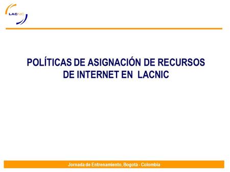POLÍTICAS DE ASIGNACIÓN DE RECURSOS DE INTERNET EN LACNIC