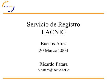 Servicio de Registro LACNIC Buenos Aires 20 Marzo 2003 Ricardo Patara.