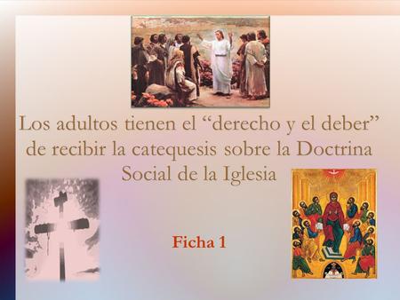 Los adultos tienen el “derecho y el deber” de recibir la catequesis sobre la Doctrina Social de la Iglesia Ficha 1.
