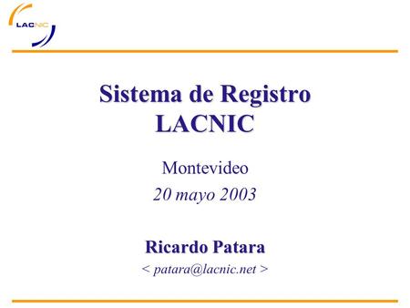 Montevideo 20 mayo 2003 Ricardo Patara Sistema de Registro LACNIC.