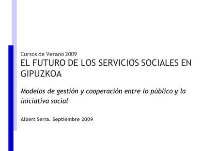 Cursos de Verano 2009 EL FUTURO DE LOS SERVICIOS SOCIALES EN GIPUZKOA
