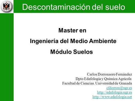 1 Concepto 2 Historia 3 Contaminantes 4 Mecanismos 1. Contaminación del suelo Master en Ingeniería del Medio Ambiente Módulo Suelos Carlos Dorronsoro Fernández.