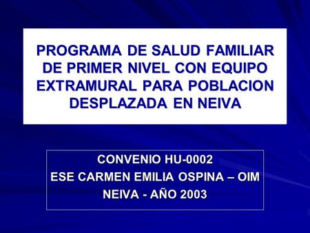CONVENIO HU-0002 ESE CARMEN EMILIA OSPINA – OIM NEIVA - AÑO 2003