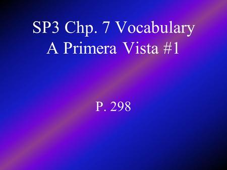 SP3 Chp. 7 Vocabulary A Primera Vista #1 P. 298 improbable unlikely.