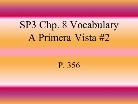 SP3 Chp. 8 Vocabulary A Primera Vista #2 P. 356 luchar to fight.