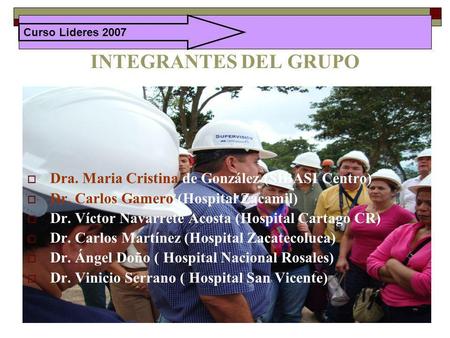INTEGRANTES DEL GRUPO Dra. Maria Cristina de González (SIBASI Centro)