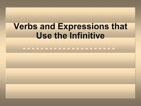 Verbs and Expressions that Use the Infinitive