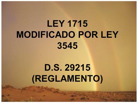 LEY 1715 MODIFICADO POR LEY 3545 D.S. 29215 (REGLAMENTO)