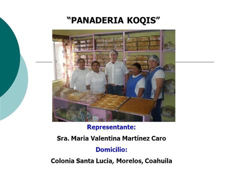 “PANADERIA KOQIS” Representante: Sra. Maria Valentina Martínez Caro
