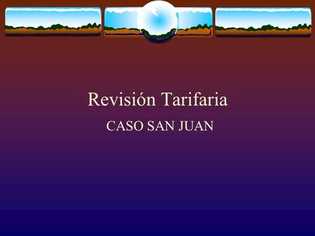 Revisión Tarifaria CASO SAN JUAN. CONSIDERACIONES GENERALES.