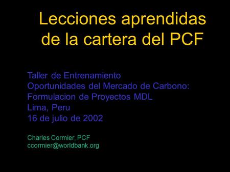 Lecciones aprendidas de la cartera del PCF Taller de Entrenamiento Oportunidades del Mercado de Carbono: Formulacion de Proyectos MDL Lima, Peru 16 de.
