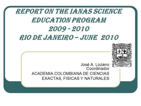 José A. Lozano Coordinador ACADEMIA COLOMBIANA DE CIENCIAS