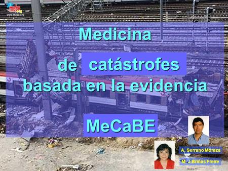 www.mebe.org... Medicina de emergencia basada en la evidencia mebe de emergencia basada en la evidencia mebe catástrofes catástrofes MeCaBE A. Serrano.