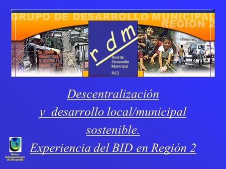 r d m Descentralización y desarrollo local/municipal sostenible.