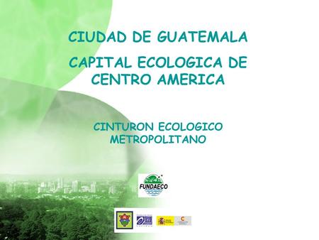CAPITAL ECOLOGICA DE CENTRO AMERICA CINTURON ECOLOGICO METROPOLITANO