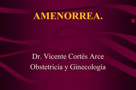 Dr. Vicente Cortés Arce Obstetricia y Ginecología