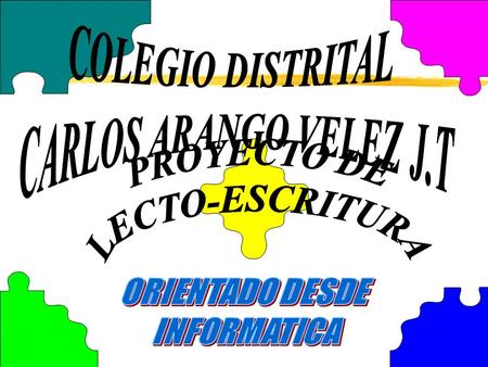 COLEGIO DISTRITAL CARLOS ARANGO VELEZ J.T PROYECTO DE LECTO-ESCRITURA