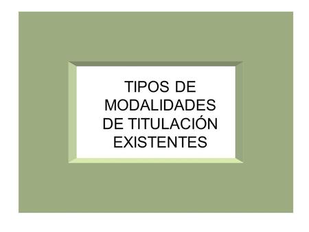 TIPOS DE MODALIDADES DE TITULACIÓN EXISTENTES.