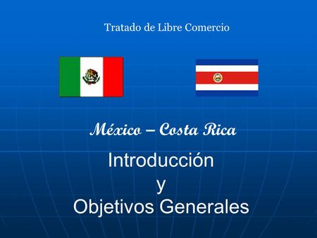 Introducción y Objetivos Generales México – Costa Rica